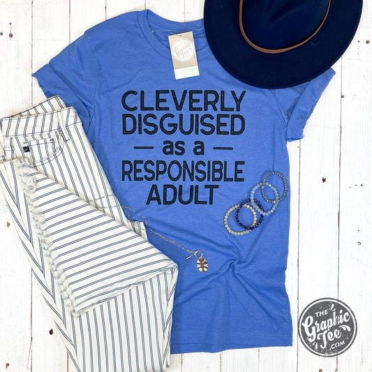 Cleverly Disguised as a Responsible Adult Tee - The Graphic Tee