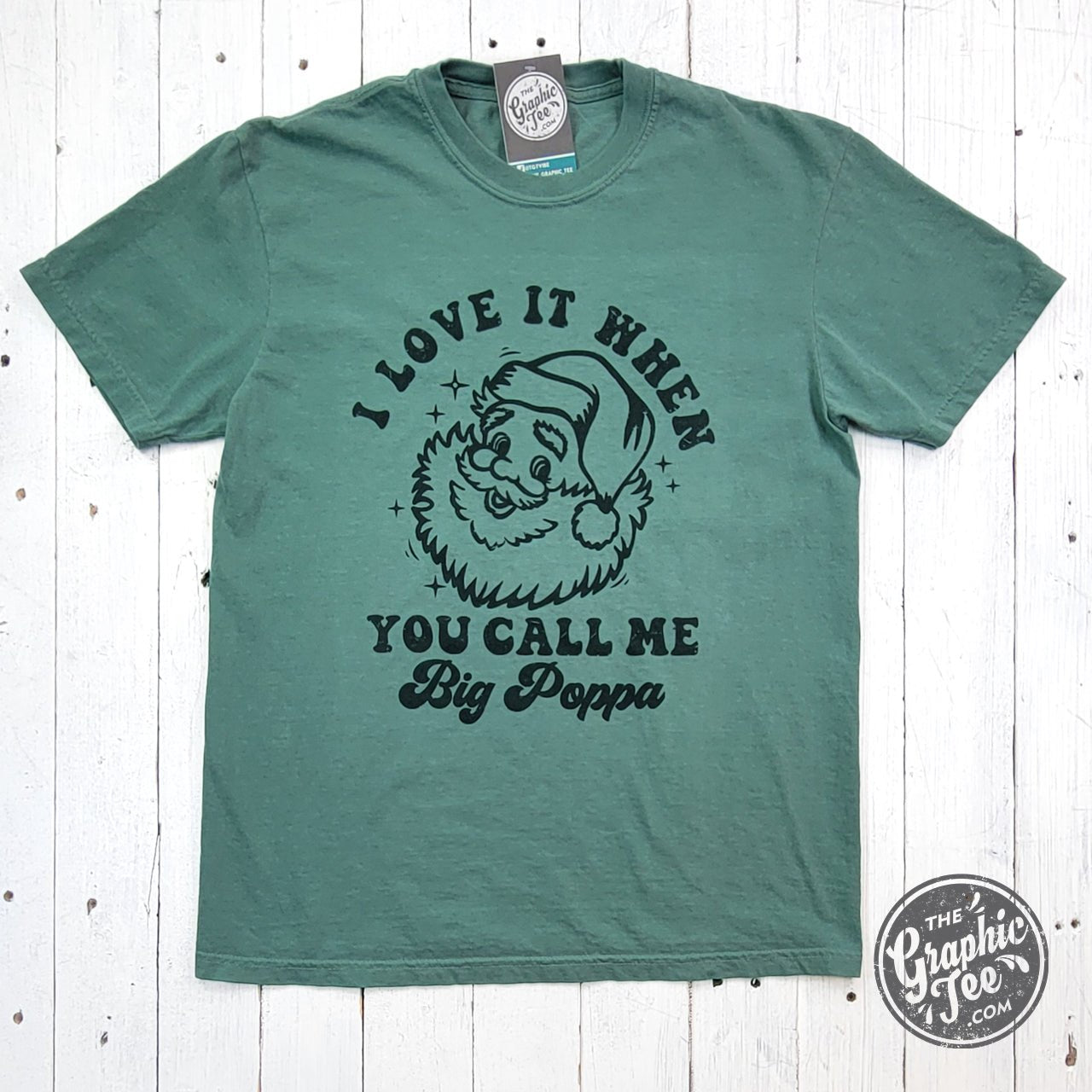 I Love It When You Call Me Big Poppa Garment Dyed Tee - The Graphic Tee