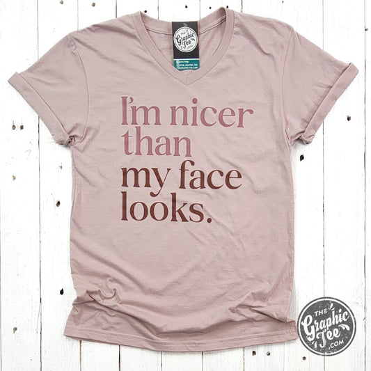 I'm Nicer Than My Face Looks V - Neck Tee - The Graphic Tee