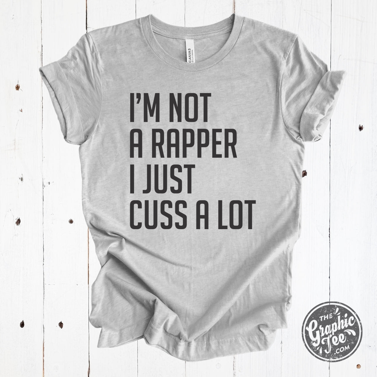 I'm Not A Rapper, I Just Cuss A Lot - Grey Unisex Tee - The Graphic Tee