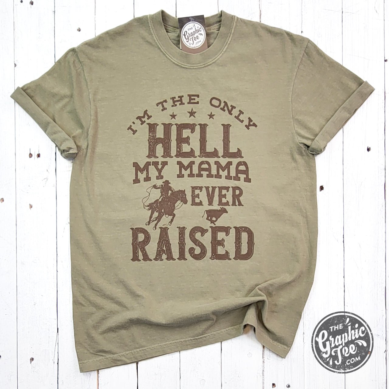 I'm The Only Hell My Mama Ever Raised Pigment Dyed Tee - The Graphic Tee