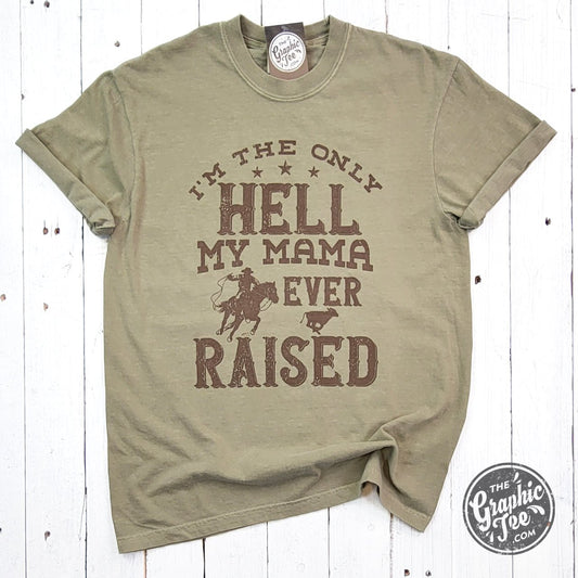 I'm The Only Hell My Mama Ever Raised Pigment Dyed Tee - The Graphic Tee