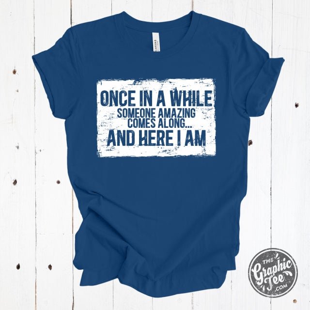 Once in a While Someone Amazing Comes Along... Short Sleeve Tee - The Graphic Tee