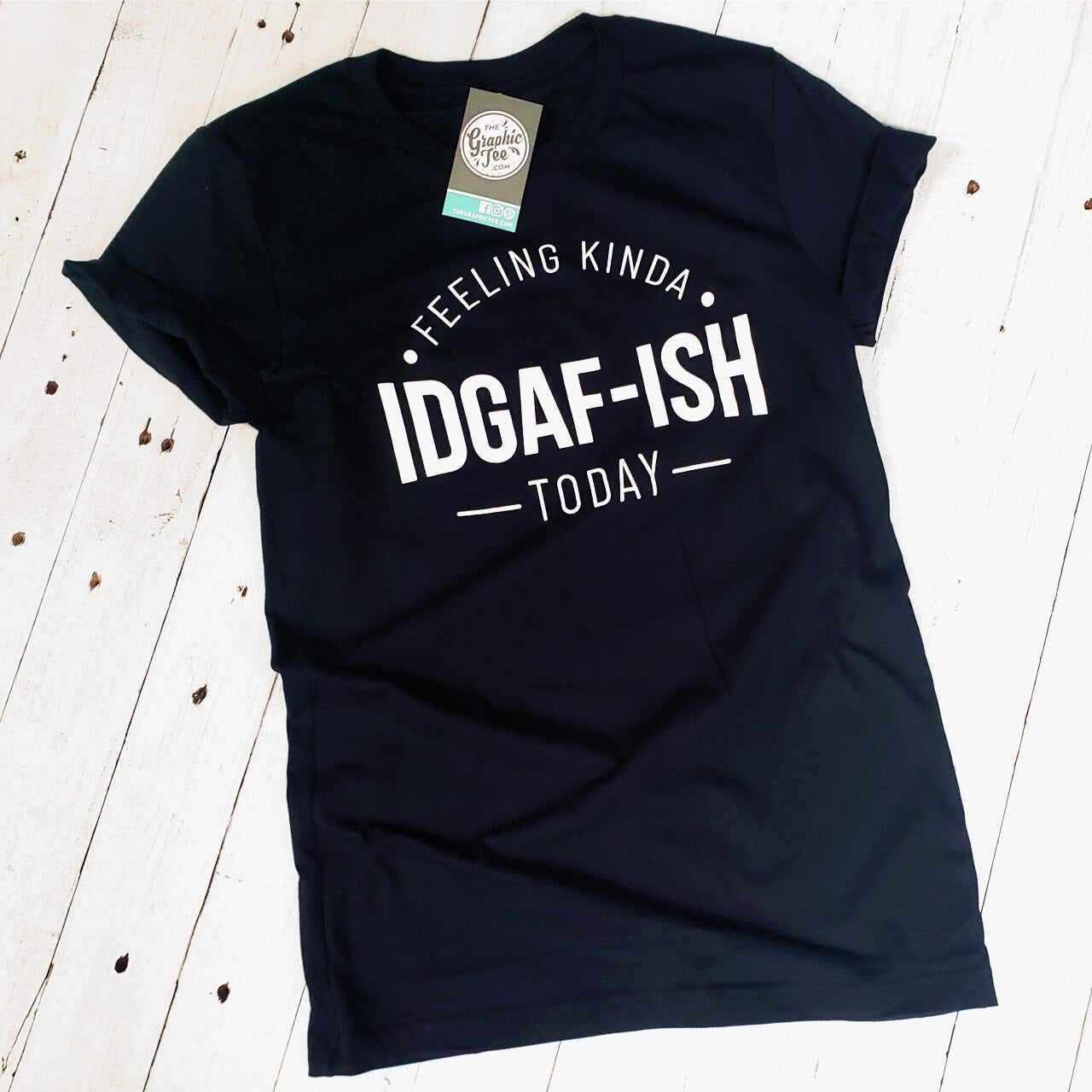 Feeling Kinda IDGAF-ISH Today - Unisex Tee - The Graphic Tee