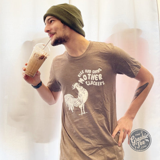 Rise and Shine Mother Cluckers - Unisex Tee - The Graphic Tee