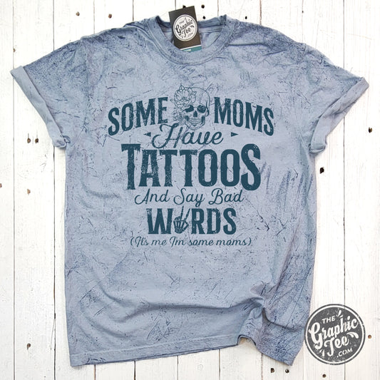 Some Moms Have Tattoos and Say Bad Words Colorblast Tee