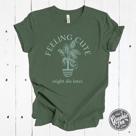 Feeling Cute Might Die Later. Short Sleeve Tee - The Graphic Tee