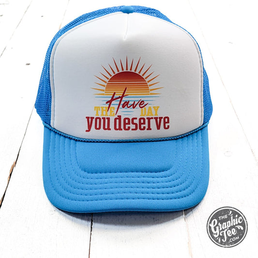 Have the Day You Deserve Neon Blue and White Foam Trucker Cap - The Graphic Tee