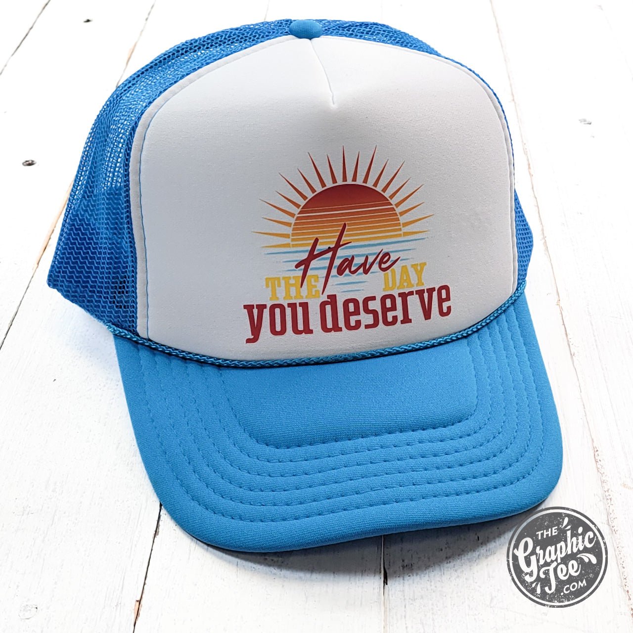 Have the Day You Deserve Neon Blue and White Foam Trucker Cap - The Graphic Tee