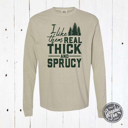 I Like Them Real Thick and Sprucy Long Sleeve Sandstone Comfort Colors Tee - The Graphic Tee