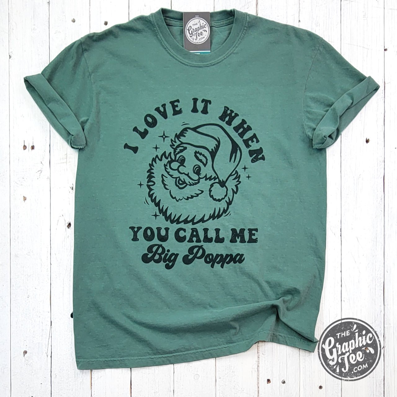 I Love It When You Call Me Big Poppa Garment Dyed Tee - The Graphic Tee