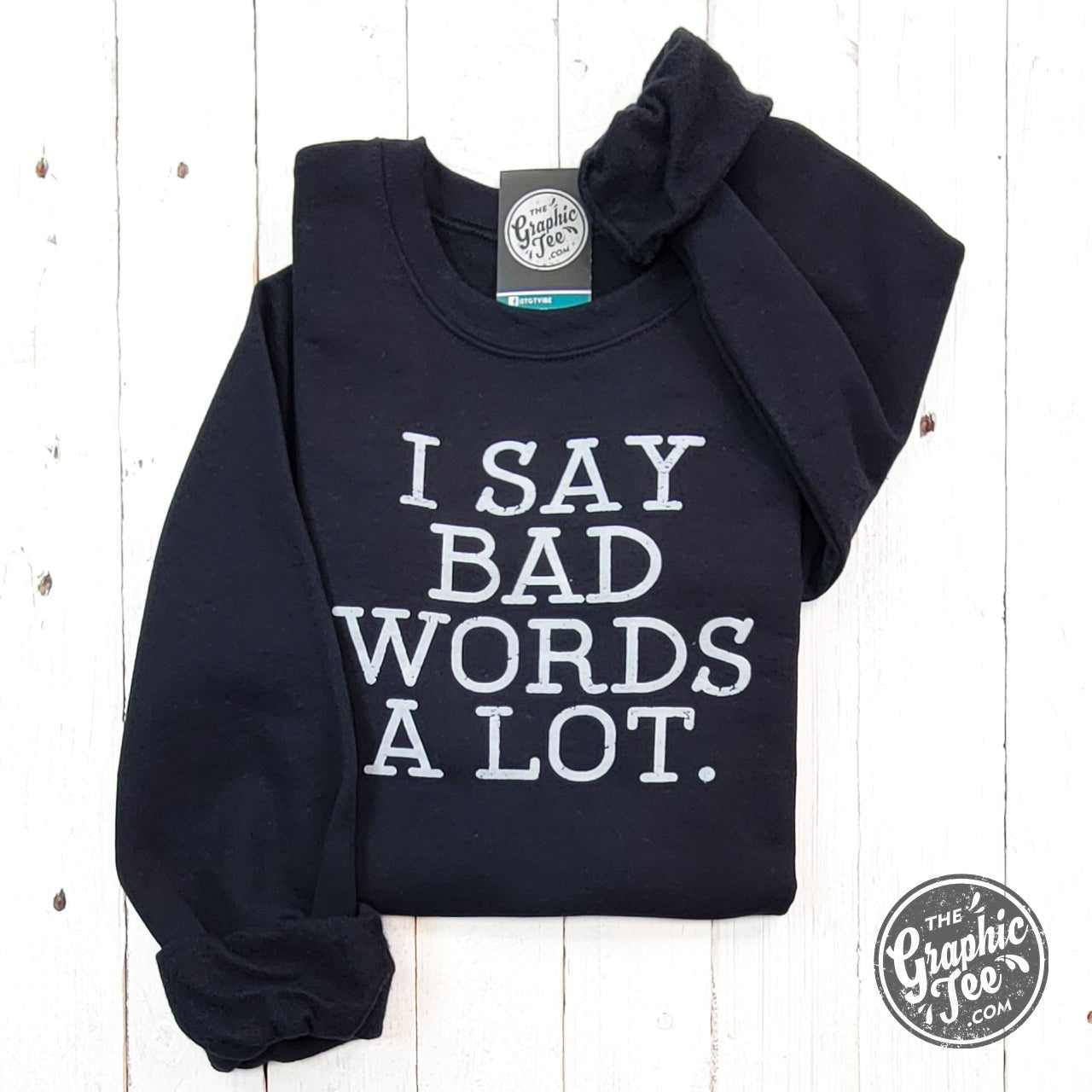 I Say Bad Words A Lot Black Adult Crewneck Sweatshirt - The Graphic Tee