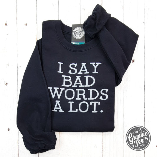 I Say Bad Words A Lot Black Adult Crewneck Sweatshirt - The Graphic Tee