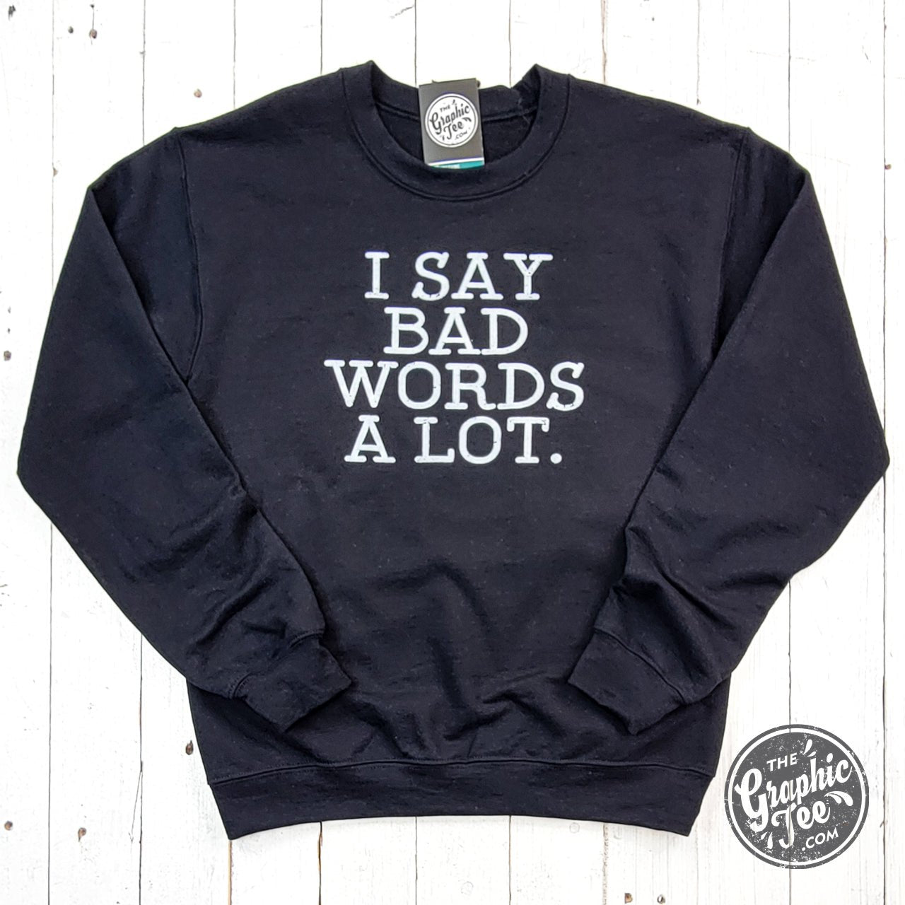 I Say Bad Words A Lot Black Adult Crewneck Sweatshirt - The Graphic Tee