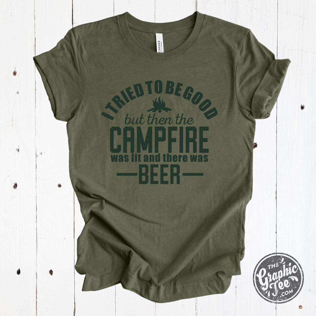 I Tried to Be Good But Then The Campfire Was Lit and There was Beer Heather Military Green Short Sleeve Tee - The Graphic Tee