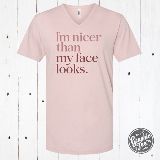 I'm Nicer Than My Face Looks V - Neck Tee - The Graphic Tee