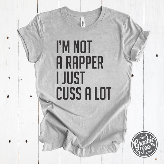 I'm Not A Rapper, I Just Cuss A Lot - Grey Unisex Tee - The Graphic Tee