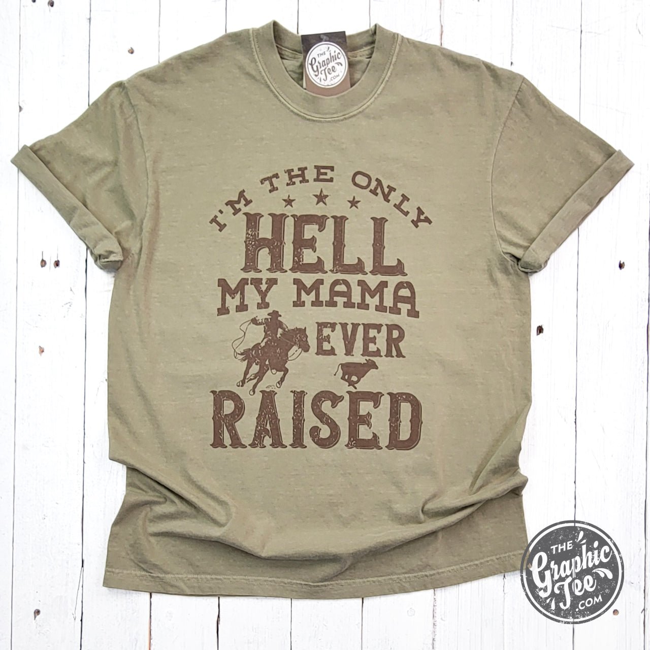 I'm The Only Hell My Mama Ever Raised Pigment Dyed Tee - The Graphic Tee