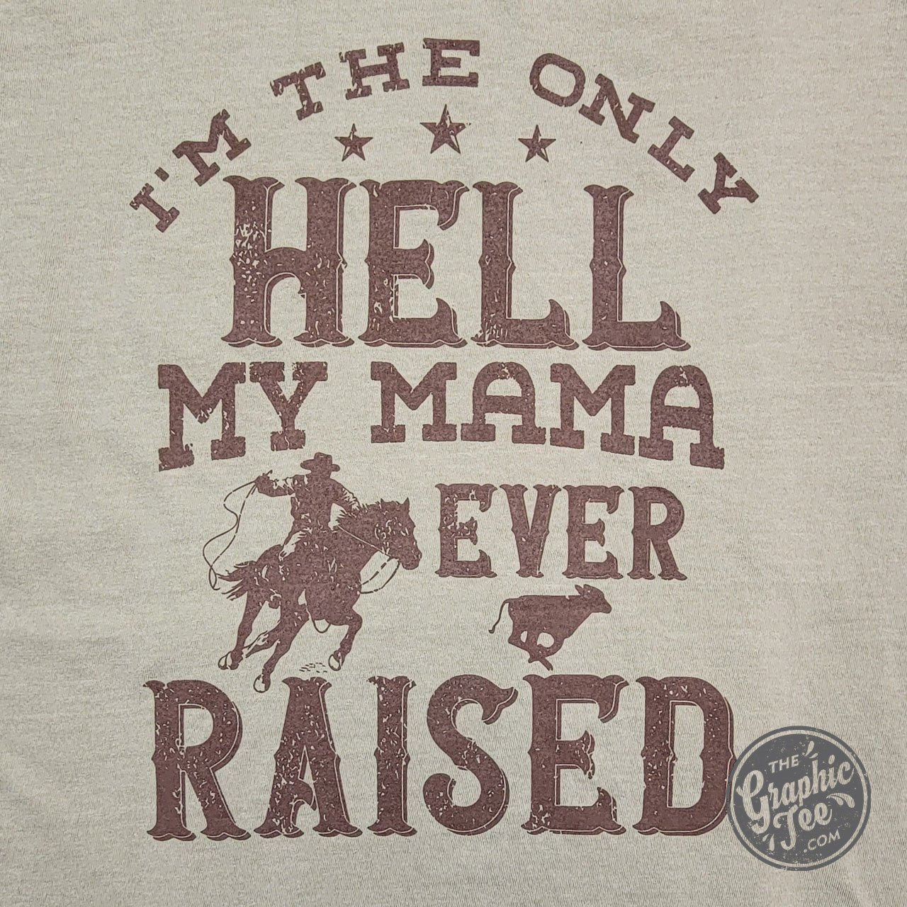 I'm The Only Hell My Mama Ever Raised Pigment Dyed Tee - The Graphic Tee