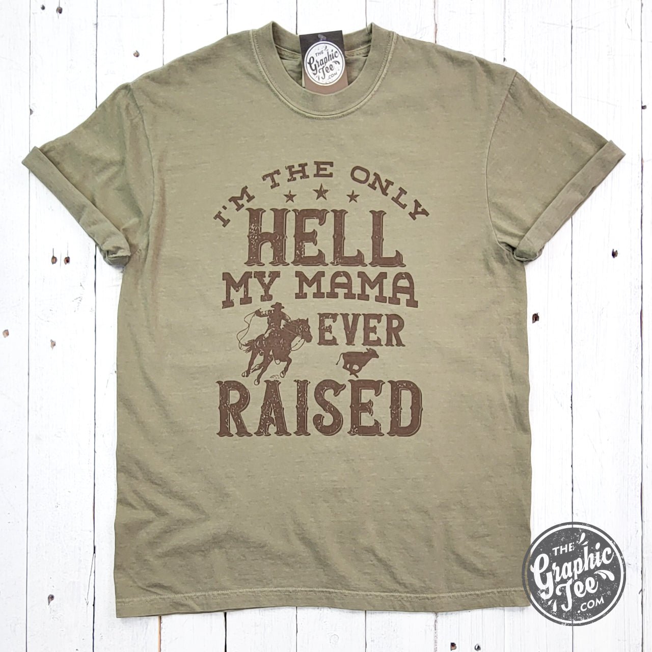 I'm The Only Hell My Mama Ever Raised Pigment Dyed Tee - The Graphic Tee