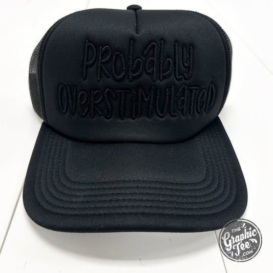 Probably Overstimulated Monochromatic Trucker Hat - The Graphic Tee