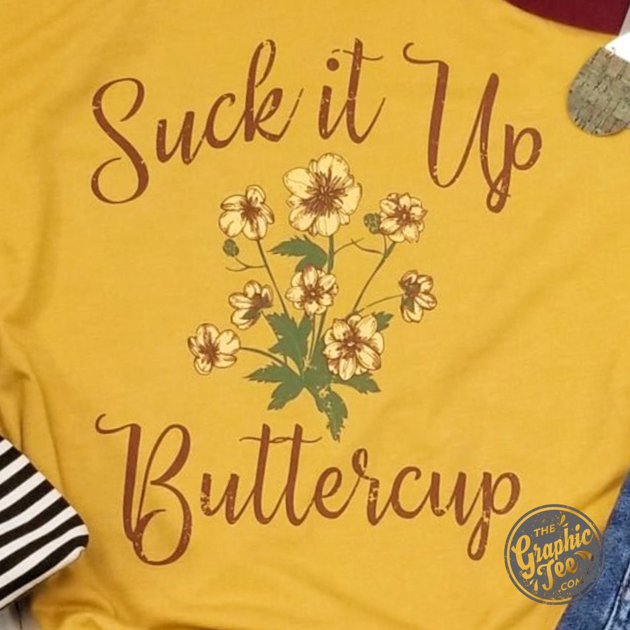 Suck It Up Buttercup - Unisex Tee - The Graphic Tee