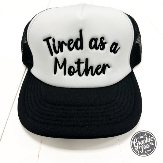 Tired As A Mother Foam Trucker Cap - The Graphic Tee