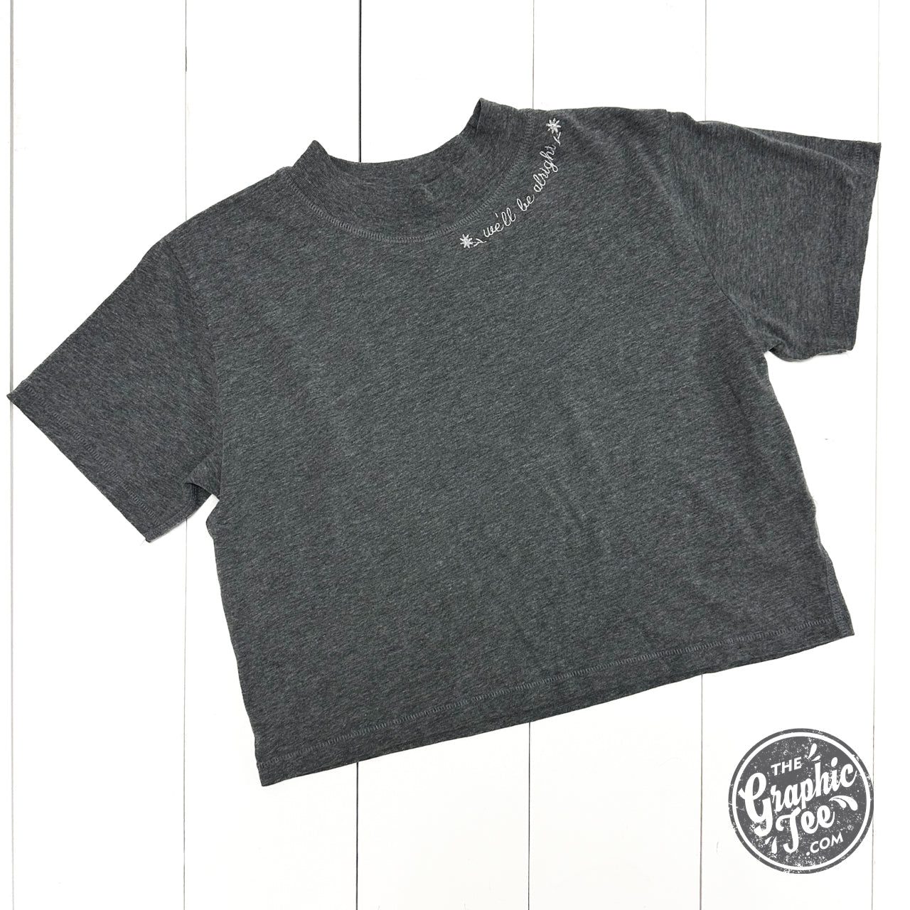 We'll Be Alright Embroidered Waist Length Crop Tee - The Graphic Tee