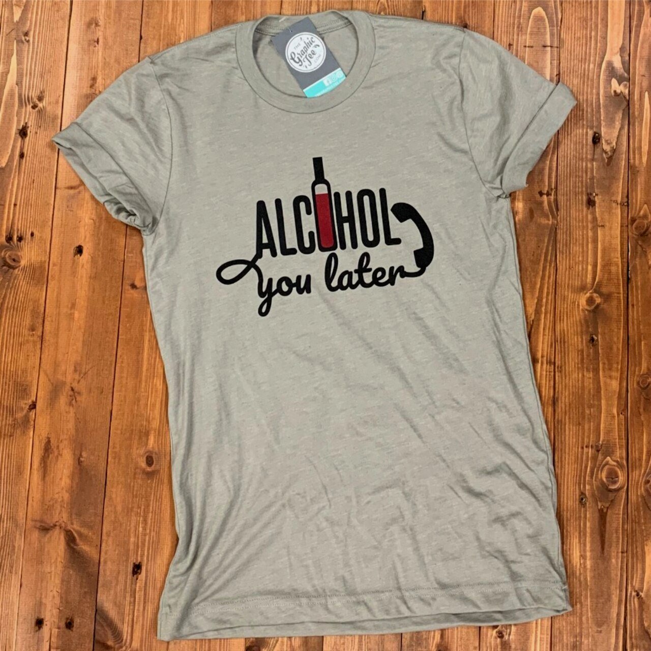 Alcohol You Later - Heather Stone Tee - The Graphic Tee