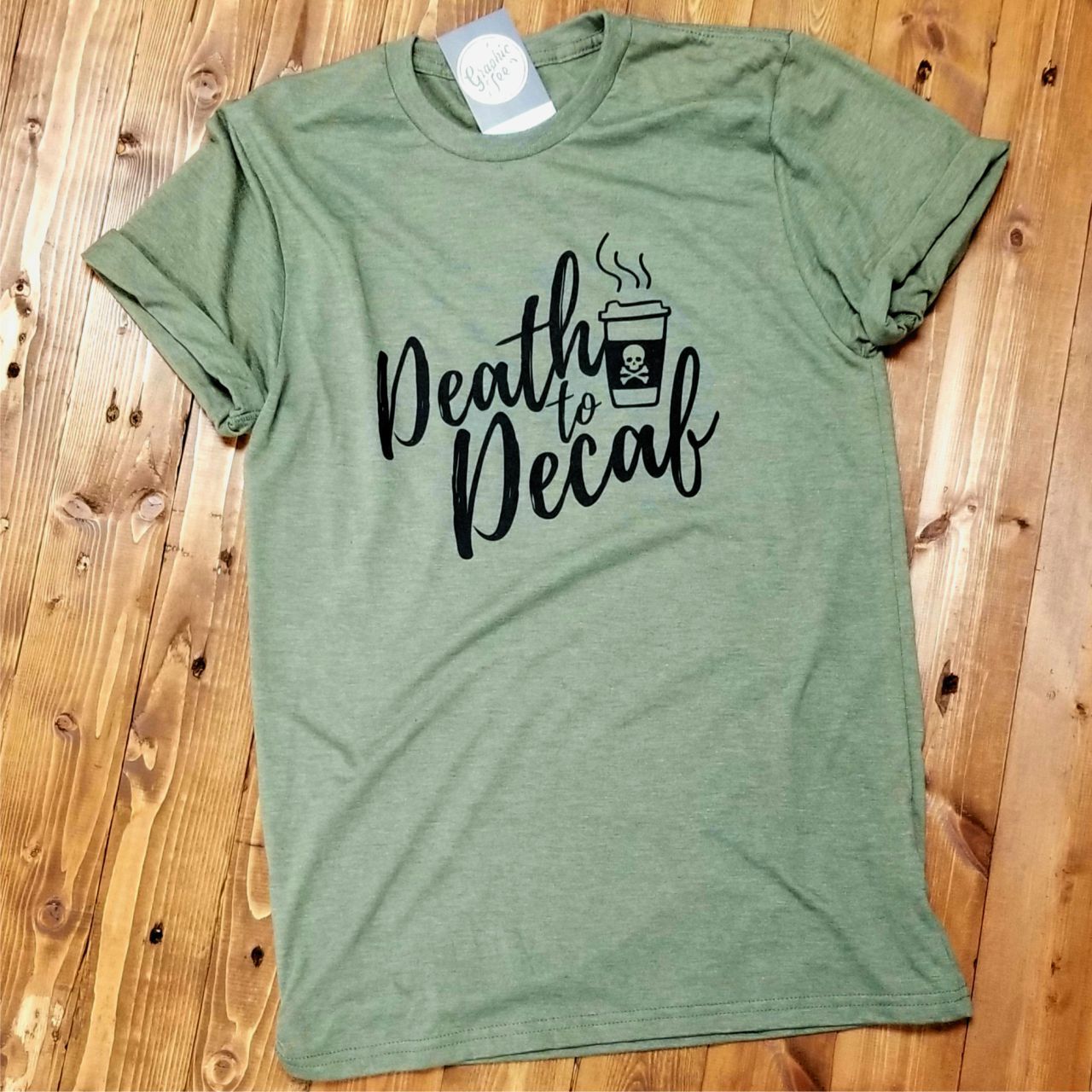 Death to Decaf - Olive Green Tee - The Graphic Tee