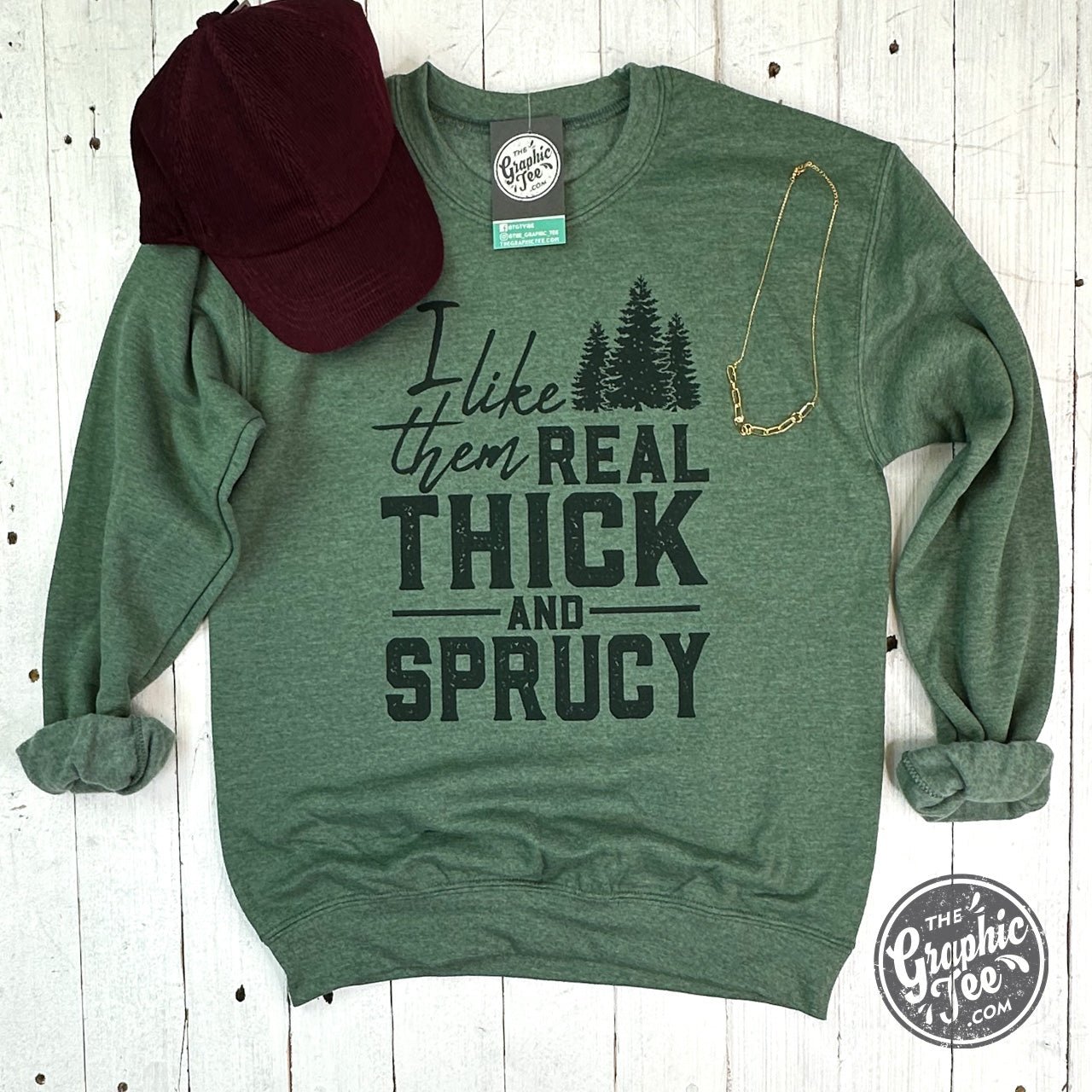 I Like Them Real Thick And Sprucey Unisex Crewneck Sweatshirt - The Graphic Tee