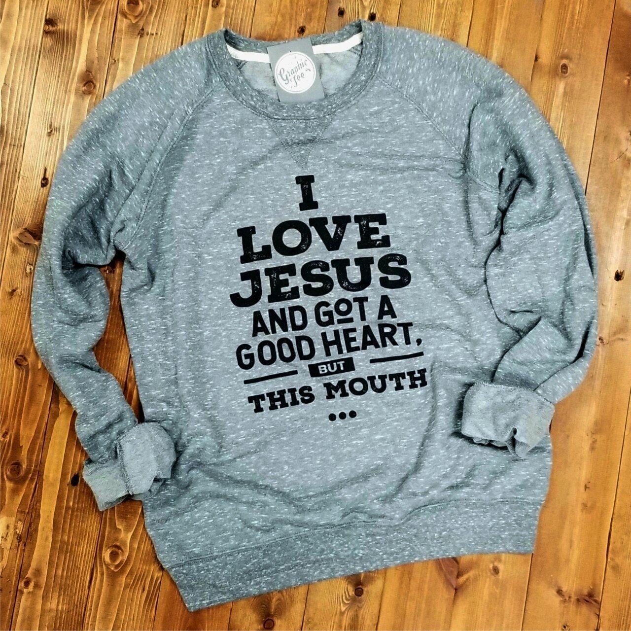 I Love Jesus and Got a Good Heart, but This Mouth - Crewneck Sweatshirt - The Graphic Tee