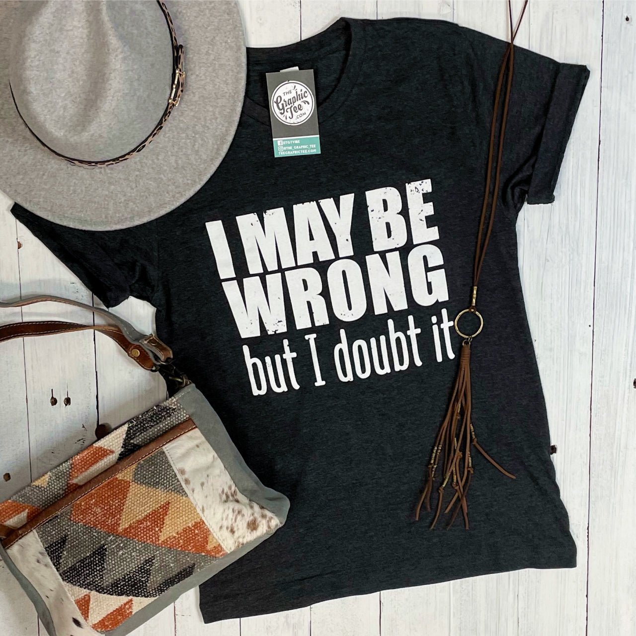 I May Be Wrong But I Doubt It- Unisex Tee - The Graphic Tee