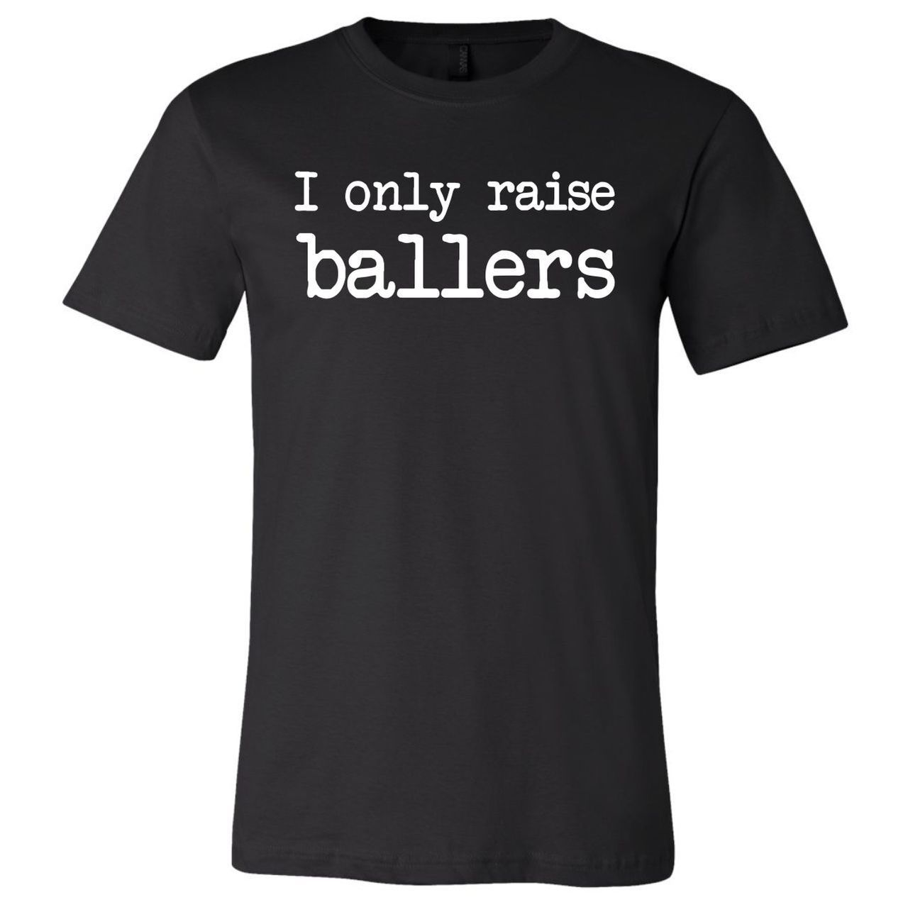 I Only Raise Ballers - Unisex Tee - The Graphic Tee
