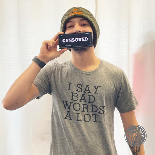 I Say Bad Words A Lot. Unisex Tee The Graphic Tee