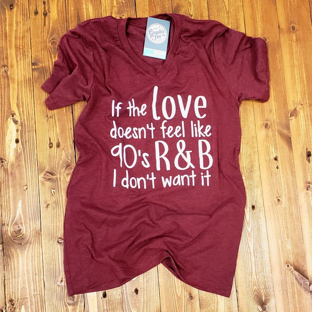 If the Love Doesn't Feel Like 90's R&B I Don't Want It - V-Neck Tee - The Graphic Tee