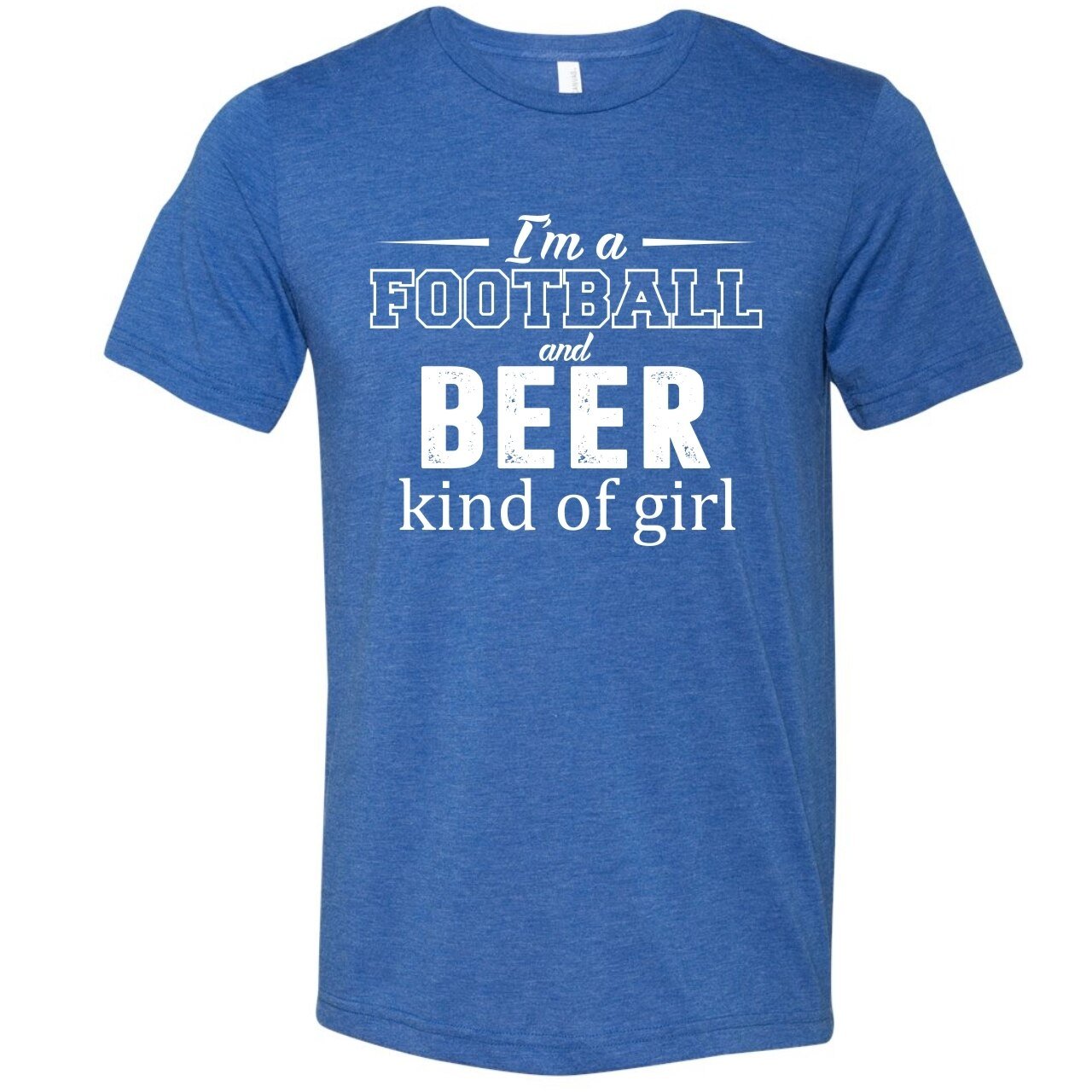 I'm A Football and Beer Kind of Girl - Unisex Tee - The Graphic Tee