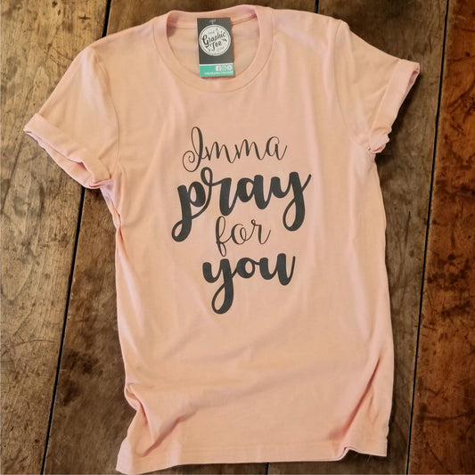 Imma Pray For You Tee - The Graphic Tee