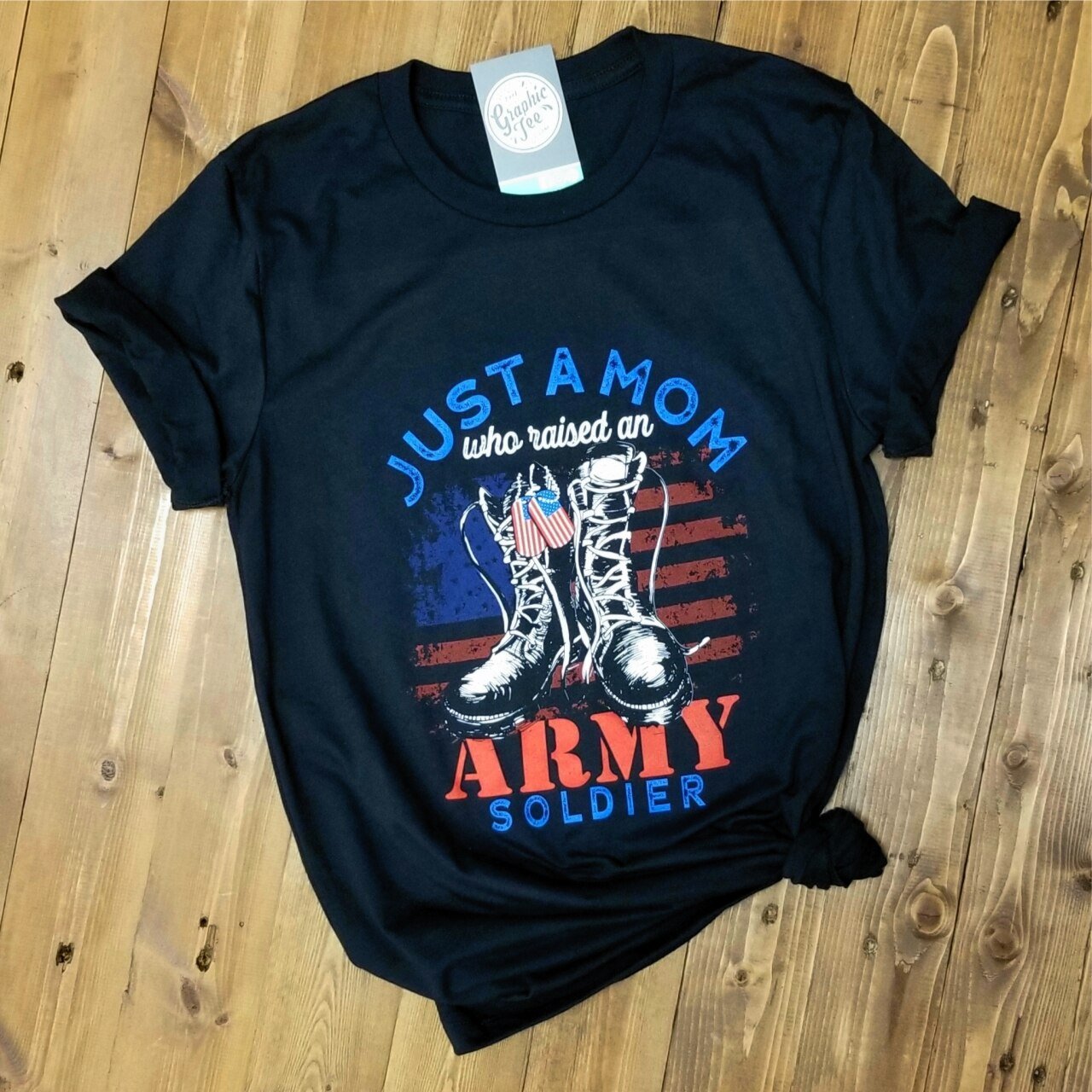 Just A Mom Who Raised an Army Soldier - Black Tee - The Graphic Tee