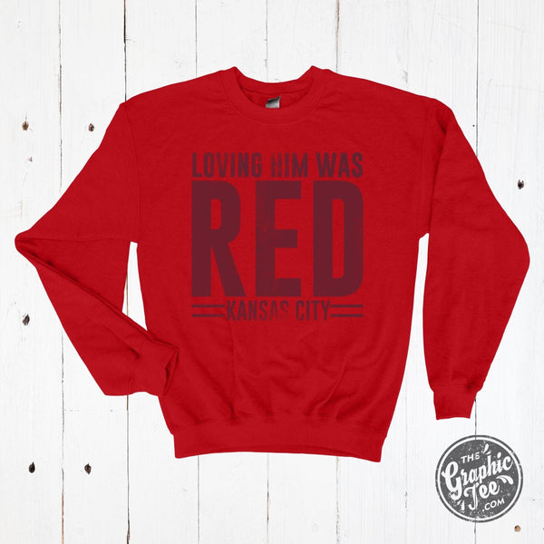 Loving him was red Kansas City Chiefs shirt, hoodie, sweater and v-neck t- shirt