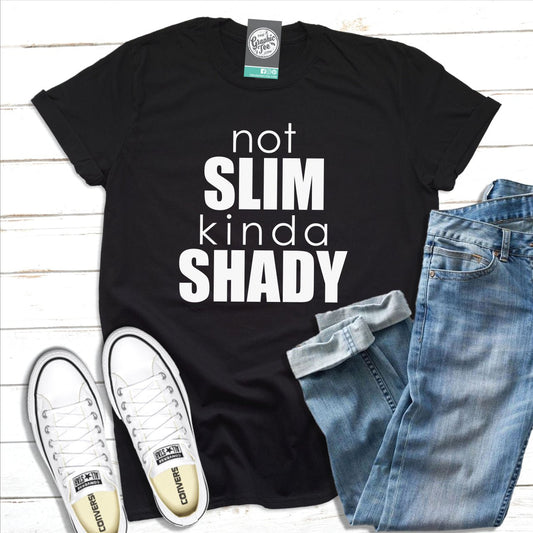 Not Slim Kinda Shady - Unisex Tee - The Graphic Tee