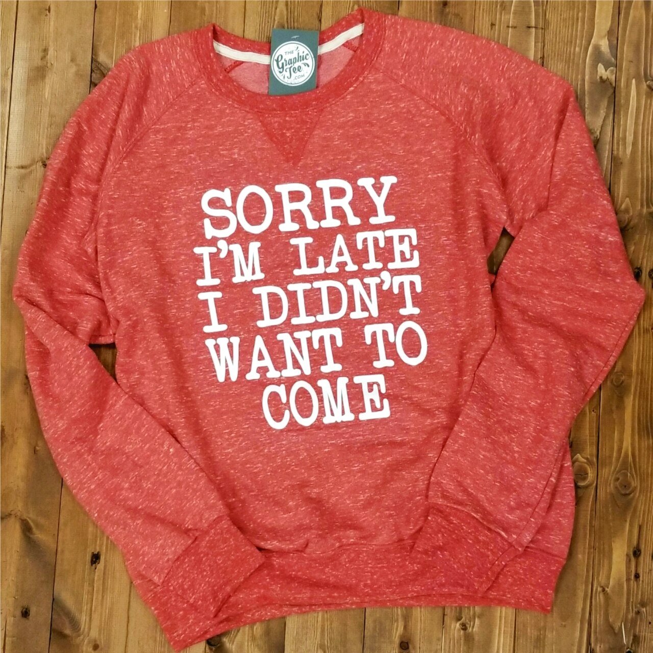 Sorry I'm Late, I Didn't Want to Come - Red Raglan Crew - The Graphic Tee