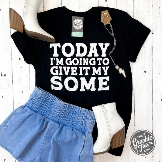 Today I'm Going To Give It My Some Unisex Short Sleeve Tee - The Graphic Tee