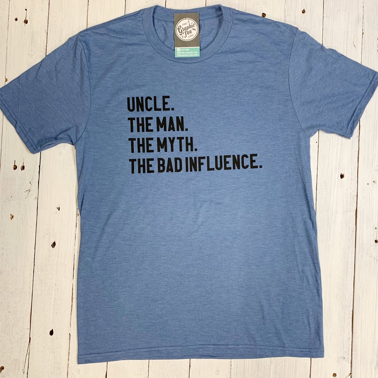 Uncle. The Man. The Myth. The Bad Influence. - The Graphic Tee